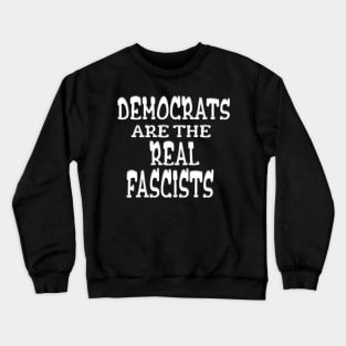 DEMOCRATS ARE THE REAL FASCISTS Crewneck Sweatshirt